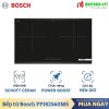 Bếp từ Bosch PPI82560MS 1 Bếp từ Bosch PPI82560MS