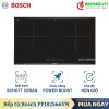 Bếp từ Bosch 2 vùng nấu 3500W PPI82566VN lắp âm 1 Bếp từ Bosch 2 vùng nấu 3500W PPI82566VN lắp âm
