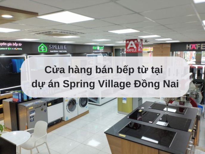 Cửa hàng bán bếp từ tại dự án Spring Village Đồng Nai