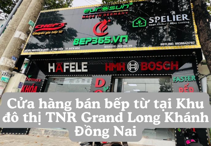 Cửa hàng bán bếp từ tại Khu đô thị TNR Grand Long Khánh Đồng Nai