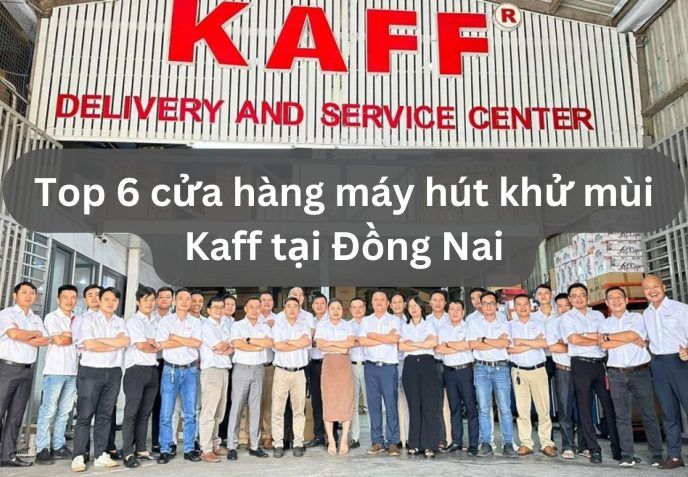 Top 6 cửa hàng máy hút khử mùi Kaff tại Đồng Nai